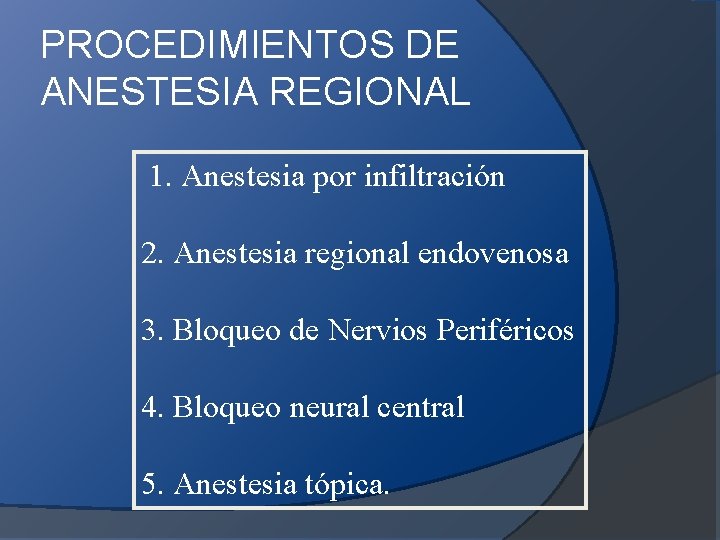 PROCEDIMIENTOS DE ANESTESIA REGIONAL 1. Anestesia por infiltración 2. Anestesia regional endovenosa 3. Bloqueo