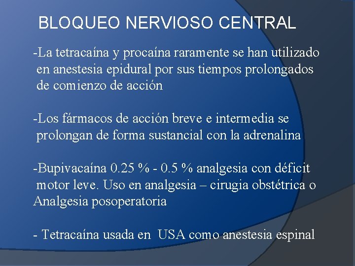 BLOQUEO NERVIOSO CENTRAL -La tetracaína y procaína raramente se han utilizado en anestesia epidural