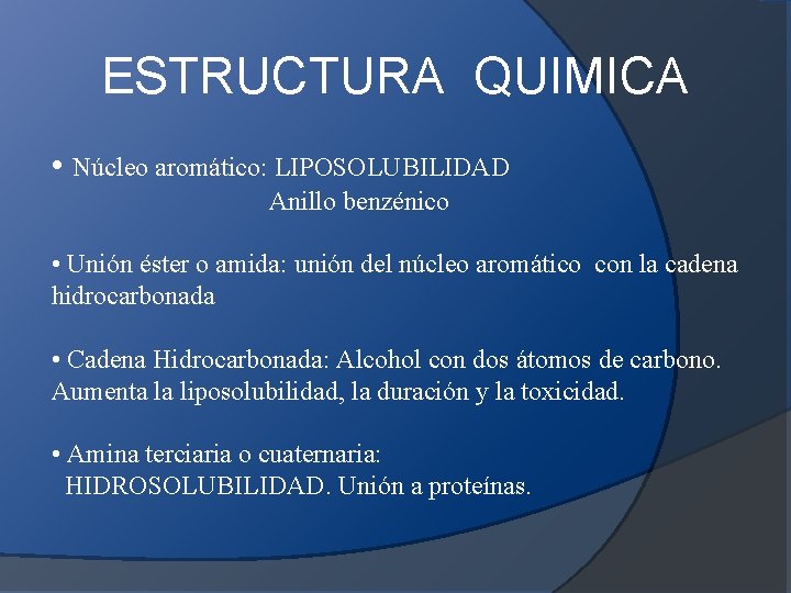 ESTRUCTURA QUIMICA • Núcleo aromático: LIPOSOLUBILIDAD Anillo benzénico • Unión éster o amida: unión