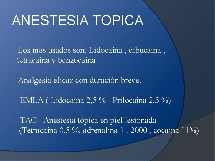 ANESTESIA TOPICA -Los mas usados son: Lidocaína , dibucaína , tetracaína y benzocaína -Analgesia