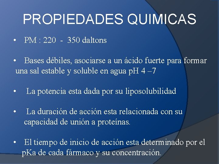 PROPIEDADES QUIMICAS • PM : 220 - 350 daltons • Bases débiles, asociarse a