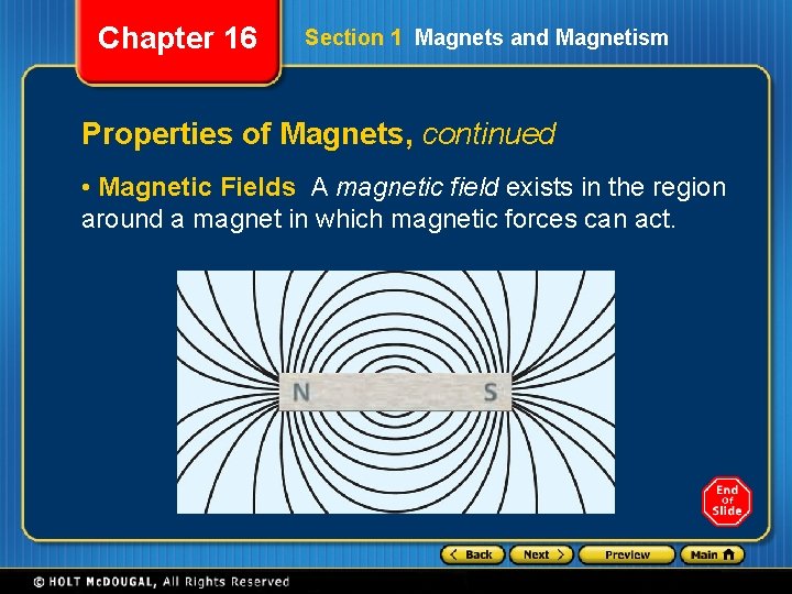 Chapter 16 Section 1 Magnets and Magnetism Properties of Magnets, continued • Magnetic Fields