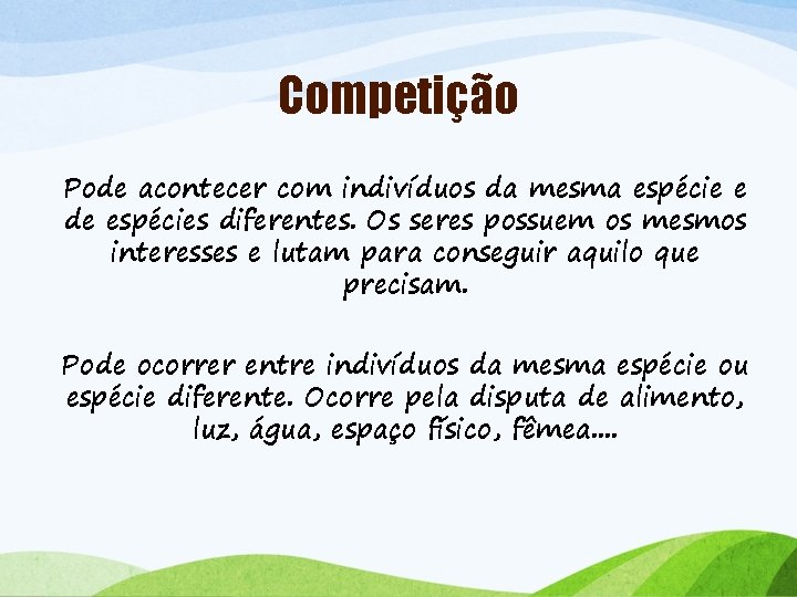 Competição Pode acontecer com indivíduos da mesma espécie e de espécies diferentes. Os seres