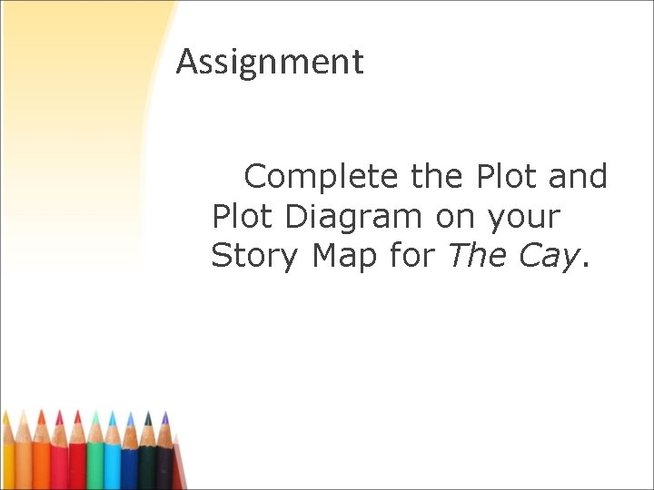 Assignment Complete the Plot and Plot Diagram on your Story Map for The Cay.