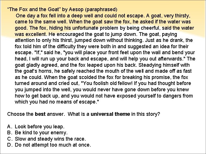 “The Fox and the Goat” by Aesop (paraphrased) One day a fox fell into
