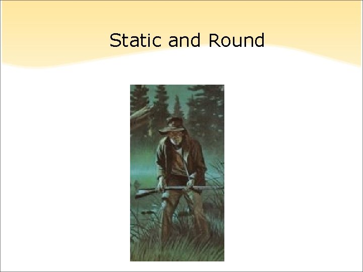 Static and Round 