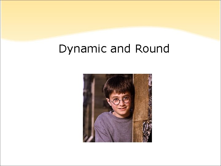 Dynamic and Round 