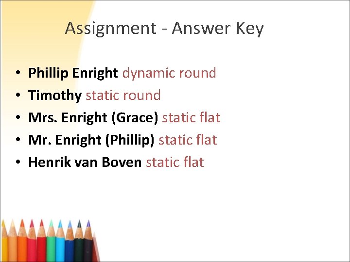 Assignment - Answer Key • • • Phillip Enright dynamic round Timothy static round