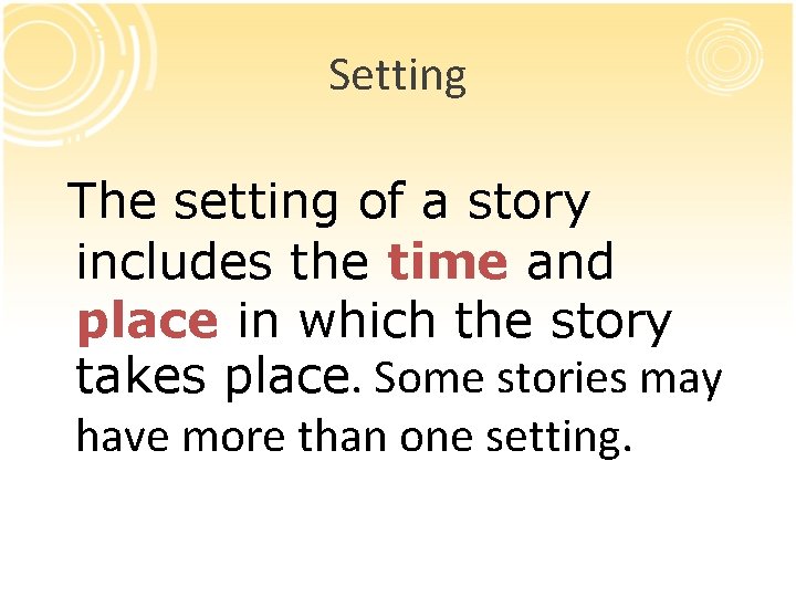 Setting The setting of a story includes the time and place in which the