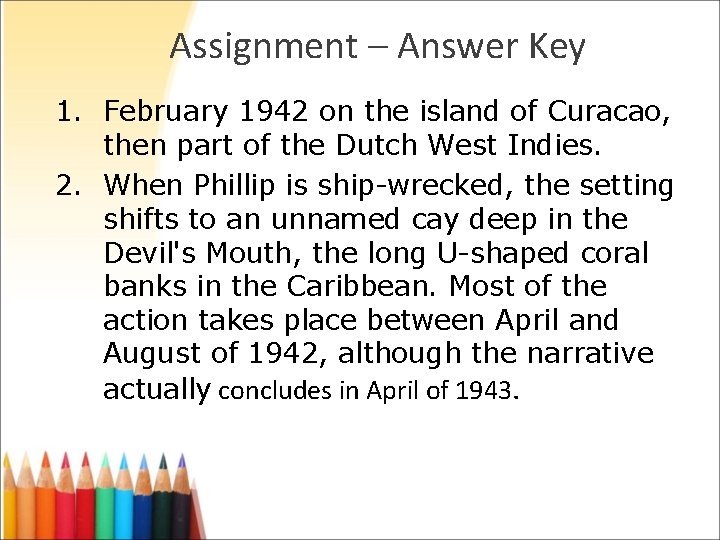 Assignment – Answer Key 1. February 1942 on the island of Curacao, then part