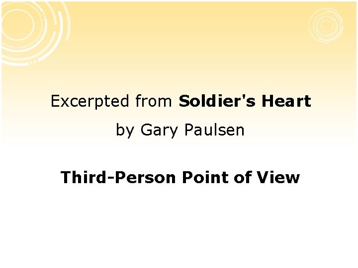 Excerpted from Soldier's Heart by Gary Paulsen Third-Person Point of View 