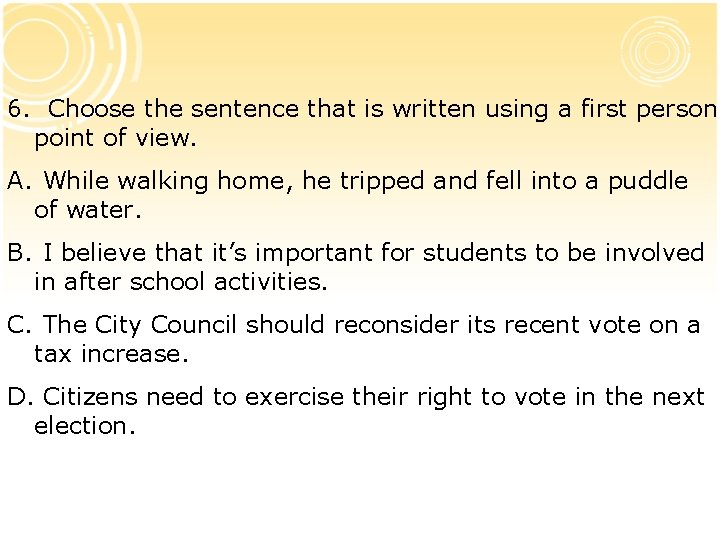 6. Choose the sentence that is written using a first person point of view.