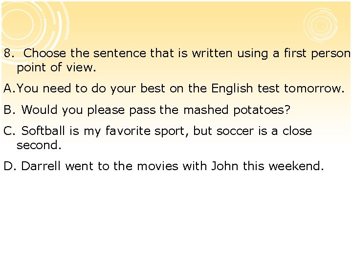 8. Choose the sentence that is written using a first person point of view.
