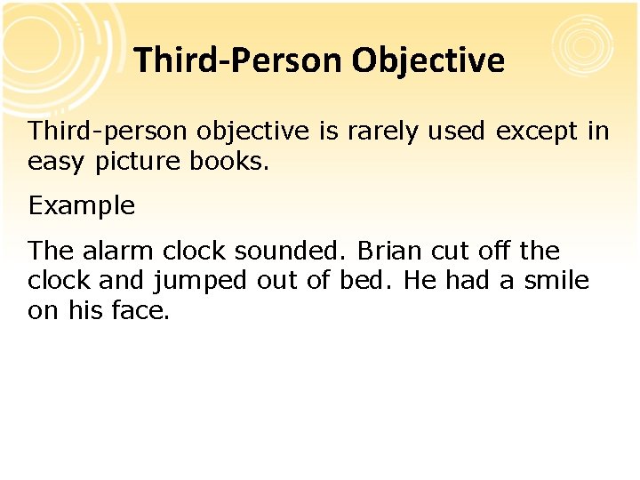 Third-Person Objective Third-person objective is rarely used except in easy picture books. Example The