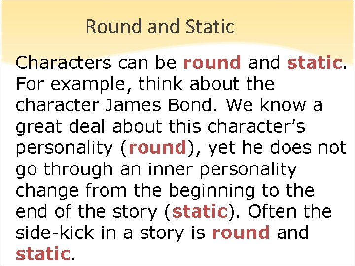 Round and Static Characters can be round and static. For example, think about the