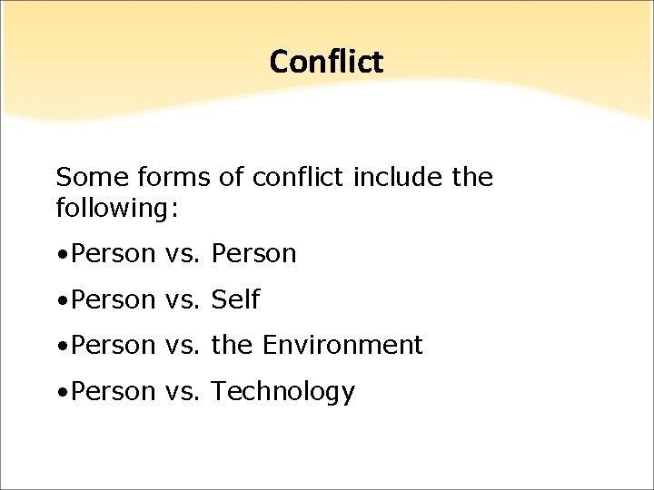 Conflict Some forms of conflict include the following: • Person vs. Person • Person