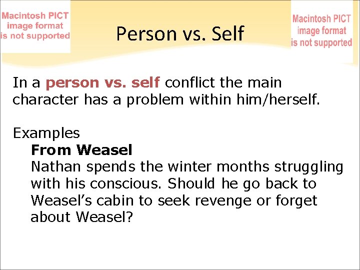 Person vs. Self In a person vs. self conflict the main character has a