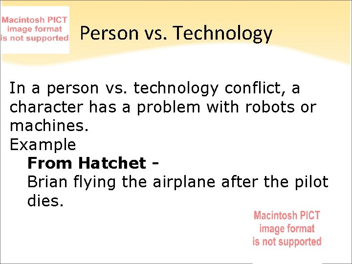 Person vs. Technology In a person vs. technology conflict, a character has a problem