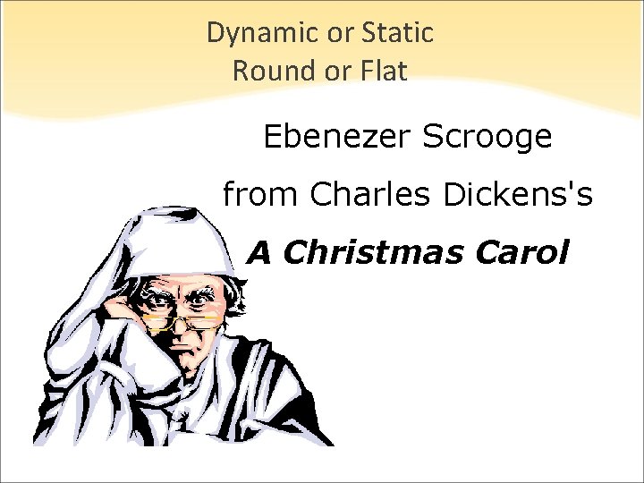 Dynamic or Static Round or Flat Ebenezer Scrooge from Charles Dickens's A Christmas Carol