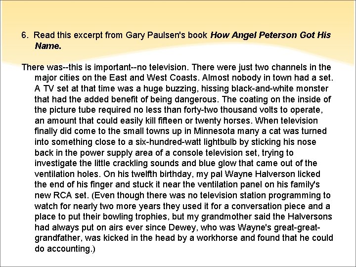 6. Read this excerpt from Gary Paulsen's book How Angel Peterson Got His Name.