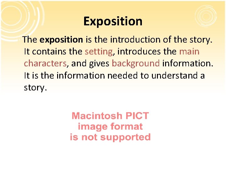 Exposition The exposition is the introduction of the story. It contains the setting, introduces