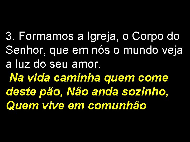 3. Formamos a Igreja, o Corpo do Senhor, que em nós o mundo veja