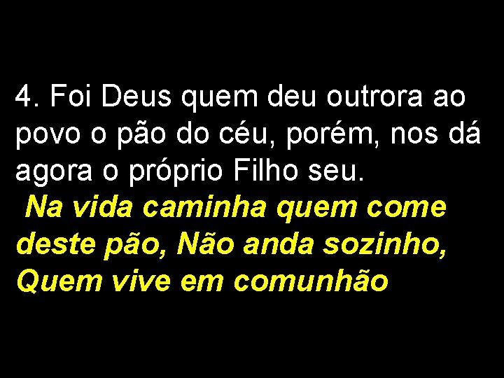 4. Foi Deus quem deu outrora ao povo o pão do céu, porém, nos