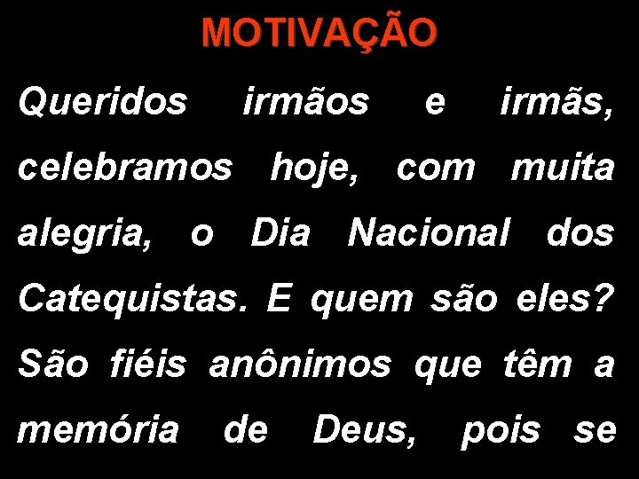 MOTIVAÇÃO Queridos irmãos e irmãs, celebramos hoje, com muita alegria, o Dia Nacional dos