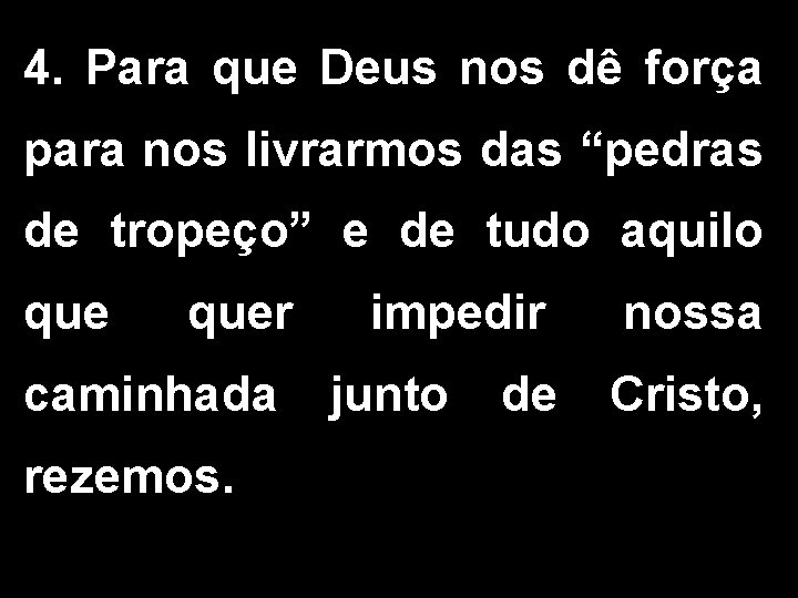 4. Para que Deus nos dê força para nos livrarmos das “pedras de tropeço”