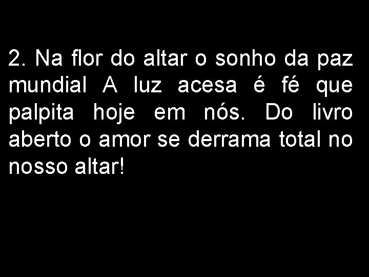 2. Na flor do altar o sonho da paz mundial A luz acesa é