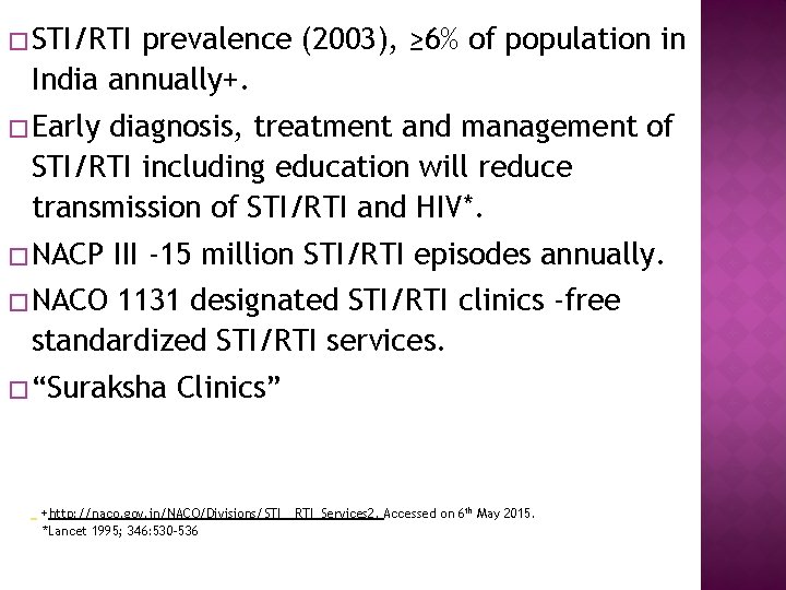 � STI/RTI prevalence (2003), ≥ 6% of population in India annually+. � Early diagnosis,