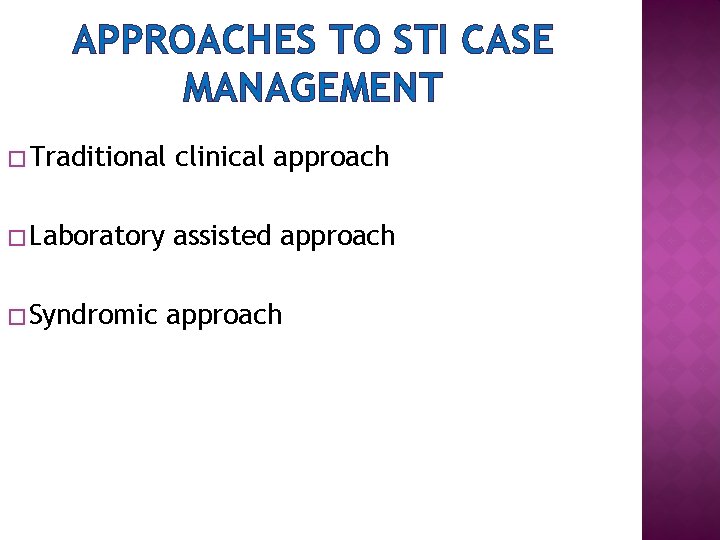 APPROACHES TO STI CASE MANAGEMENT � Traditional clinical approach � Laboratory assisted approach �
