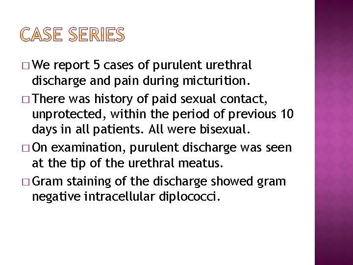 � We report 5 cases of purulent urethral discharge and pain during micturition. �