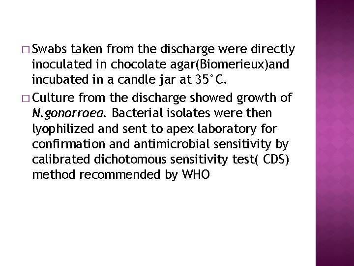 � Swabs taken from the discharge were directly inoculated in chocolate agar(Biomerieux)and incubated in