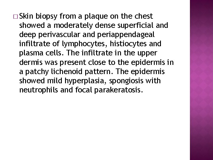 � Skin biopsy from a plaque on the chest showed a moderately dense superficial