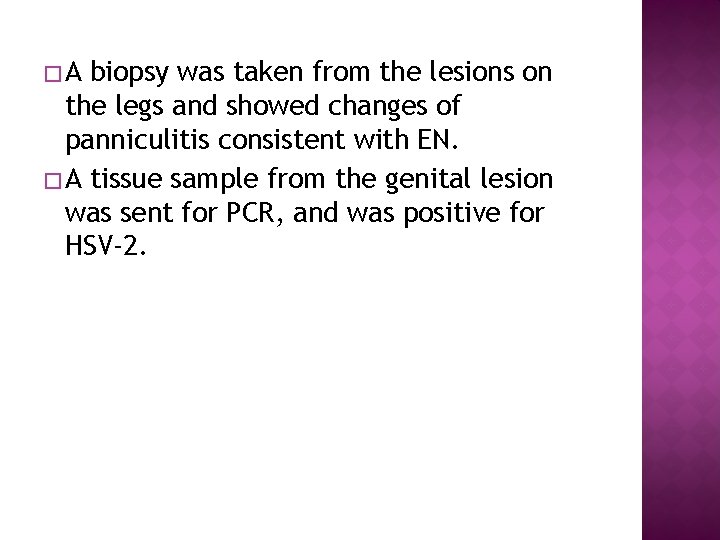�A biopsy was taken from the lesions on the legs and showed changes of
