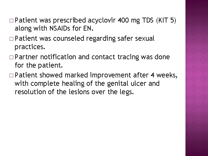 � Patient was prescribed acyclovir 400 mg TDS (KIT 5) along with NSAIDs for