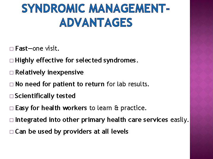 SYNDROMIC MANAGEMENTADVANTAGES � Fast—one visit. � Highly effective for selected syndromes. � Relatively inexpensive