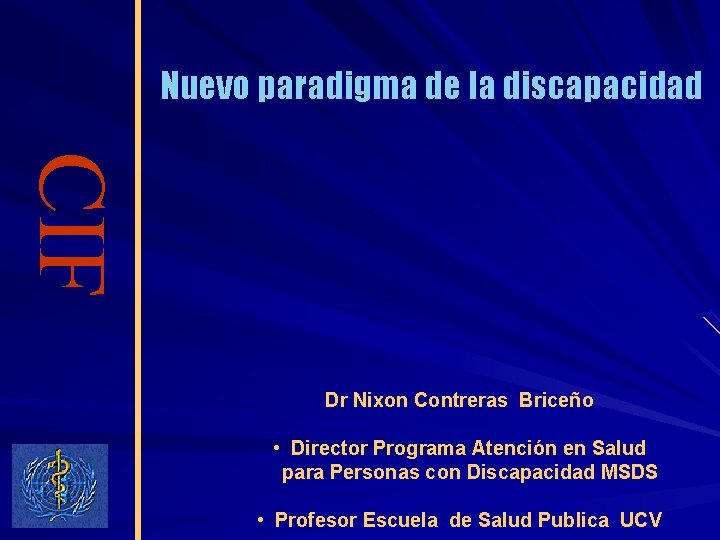 Nuevo paradigma de la discapacidad CIF Dr Nixon Contreras Briceño • Director Programa Atención