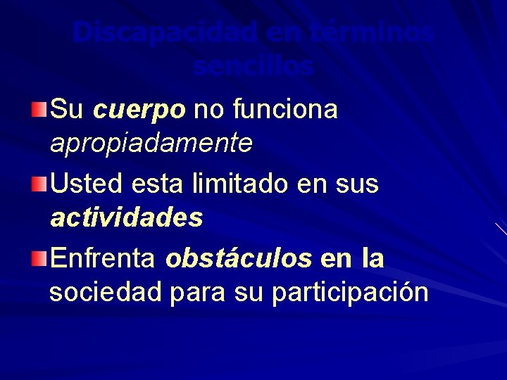 Discapacidad en términos sencillos Su cuerpo no funciona apropiadamente Usted esta limitado en sus Discapacidad en términos sencillos Su cuerpo no funciona apropiadamente Usted esta limitado en sus