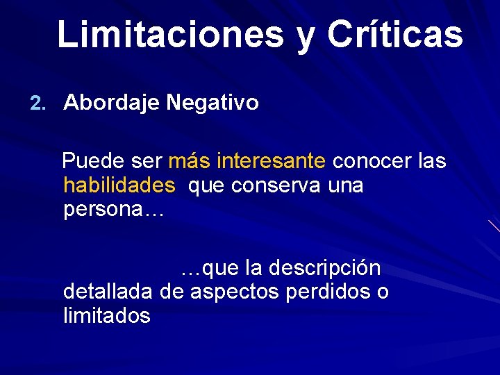 Limitaciones y Críticas 2. Abordaje Negativo Puede ser más interesante conocer las habilidades que Limitaciones y Críticas 2. Abordaje Negativo Puede ser más interesante conocer las habilidades que