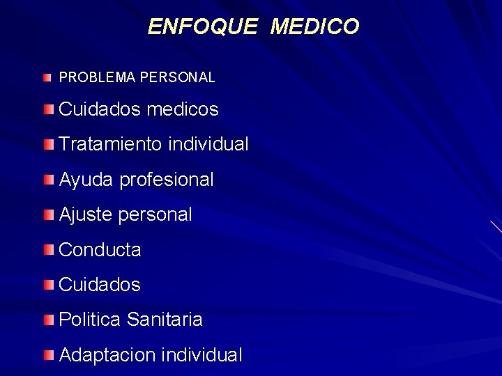 ENFOQUE MEDICO PROBLEMA PERSONAL Cuidados medicos Tratamiento individual Ayuda profesional Ajuste personal Conducta Cuidados