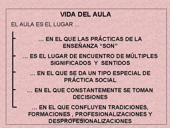 VIDA DEL AULA ES EL LUGAR … … EN EL QUE LAS PRÁCTICAS DE