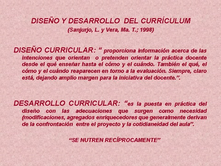 DISEÑO Y DESARROLLO DEL CURRÍCULUM (Sanjurjo, L. y Vera, Ma. T. ; 1998) DISEÑO