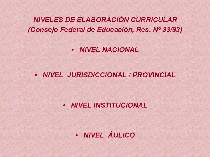 NIVELES DE ELABORACIÓN CURRICULAR (Consejo Federal de Educación, Res. Nº 33/93) • NIVEL NACIONAL