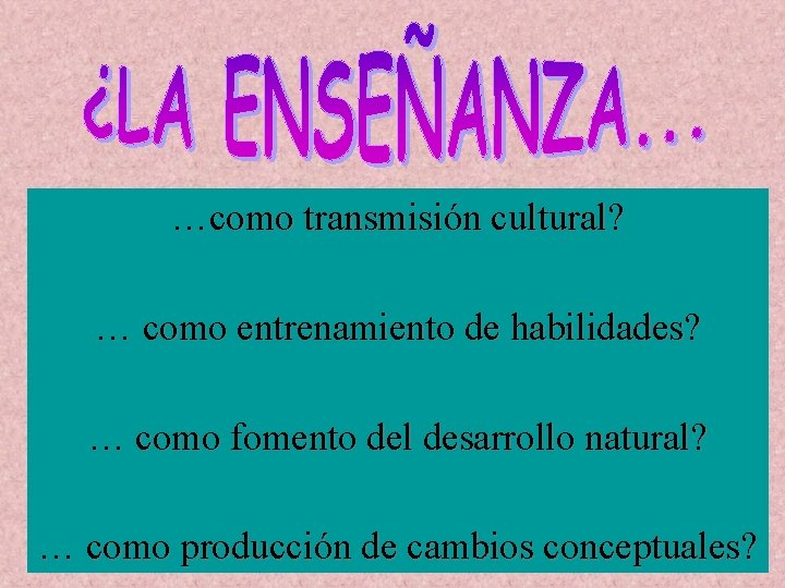 …como transmisión cultural? … como entrenamiento de habilidades? … como fomento del desarrollo natural?