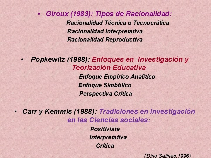  • Giroux (1983): Tipos de Racionalidad: Racionalidad Técnica o Tecnocrática Racionalidad Interpretativa Racionalidad