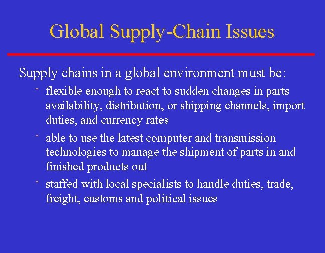 Global Supply-Chain Issues Supply chains in a global environment must be: flexible enough to