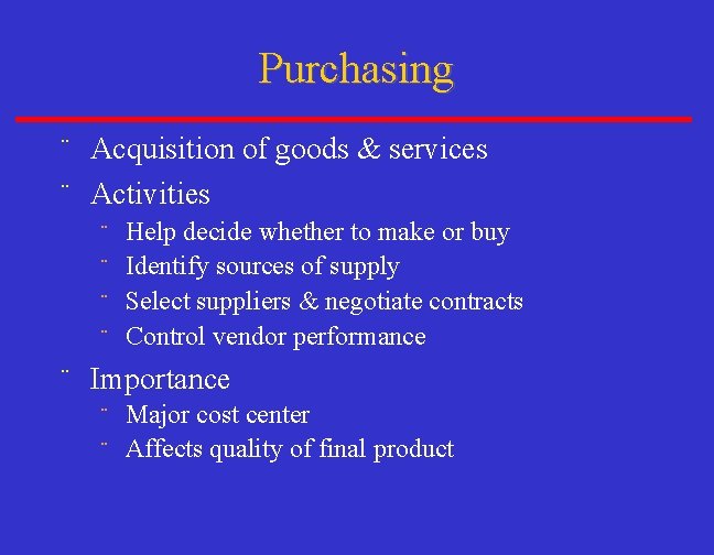 Purchasing ¨ Acquisition of goods & services ¨ Activities Help decide whether to make