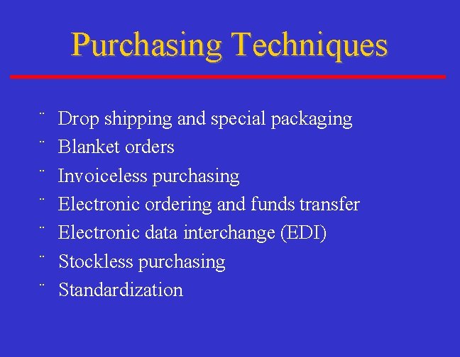 Purchasing Techniques ¨ ¨ ¨ ¨ Drop shipping and special packaging Blanket orders Invoiceless